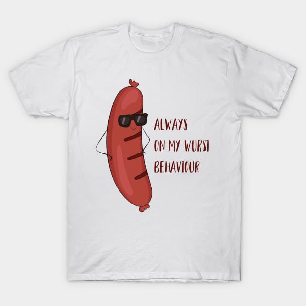Always On My Wurst Behavior - Funny Worst Sausage Design T-Shirt by Dreamy Panda Designs
